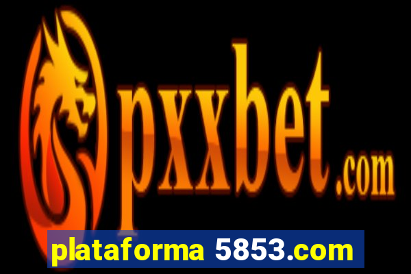 plataforma 5853.com